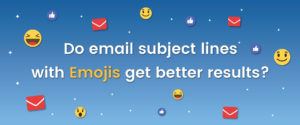 Do Email Subject Lines with Emojis get better Results